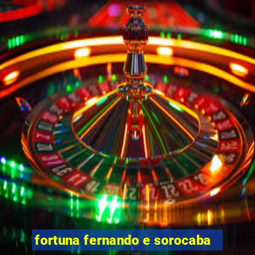 fortuna fernando e sorocaba